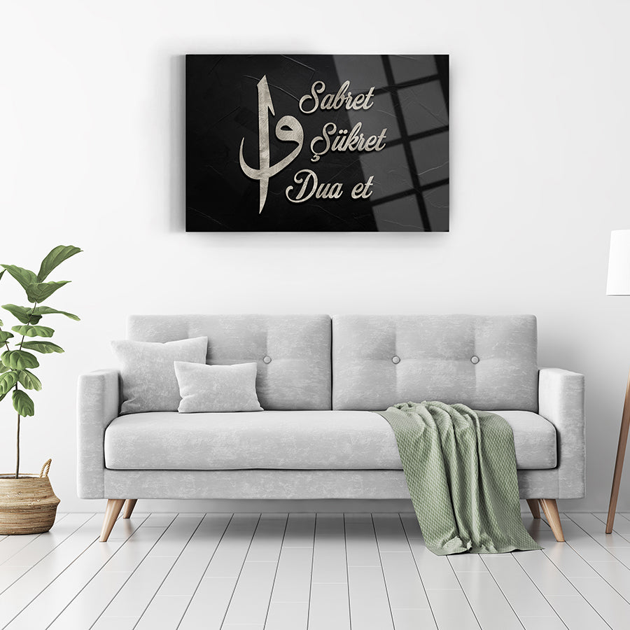 Sabret Şükret Dua Et cam tablo, modern dekor için şık tasarım, kaliteli UV baskı, 4mm kalınlıkta dayanıklı cam.
