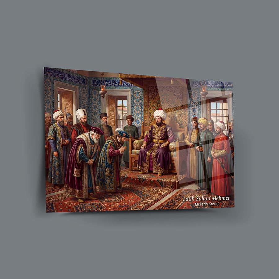 Fatih Sultan Mehmet Elçilerin Kabulü Cam Tablo