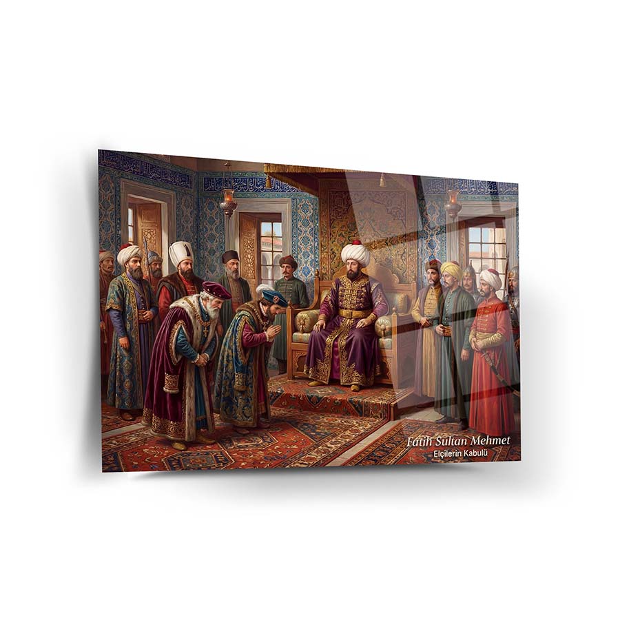 Fatih Sultan Mehmet Elçilerin Kabulü Cam Tablo